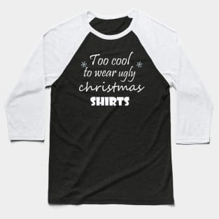 Too cool to wear ugly christmas shirts Baseball T-Shirt